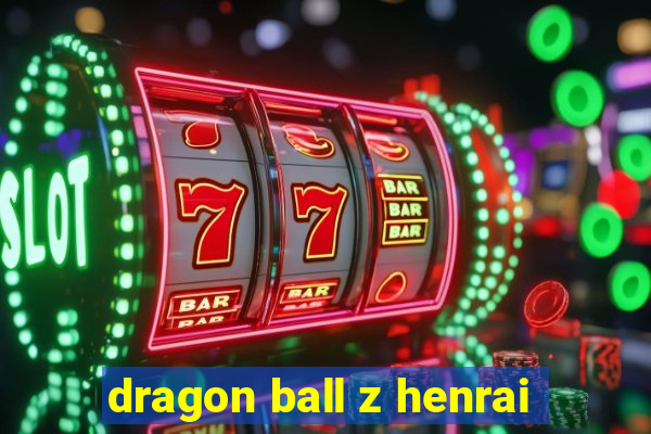 dragon ball z henrai